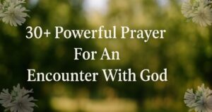 30+ Powerful Prayer For An Encounter With God