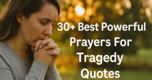 30+ Best Powerful Prayers For Tragedy Quotes