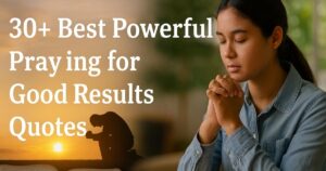 Best Powerful Praying for Good Results Quotes