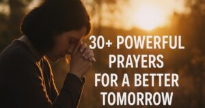 Powerful Prayers For A Better Tomorrow