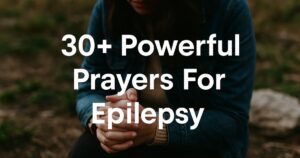 30+ Powerful Prayers For Epilepsy