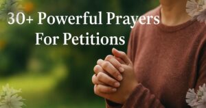 30+ Powerful Prayers For Petitions