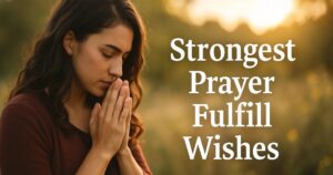 Strongest Prayer Fulfill Wishes With Best Powerful Prayers