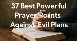 37 Best Powerful Prayer Points Against Evil Plans