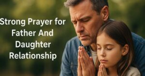 63 Powerful Strong Prayer for Father And Daughter Relationship