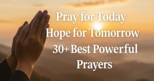 Pray for Today Hope for Tomorrow 30+ Best Powerful Prayers