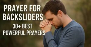 Prayer For Backsliders 30+ Best Powerful Prayers