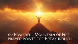 Person praying with glowing fire of the Holy Spirit, representing 60 powerful mountain of fire prayer points for breakthrough.