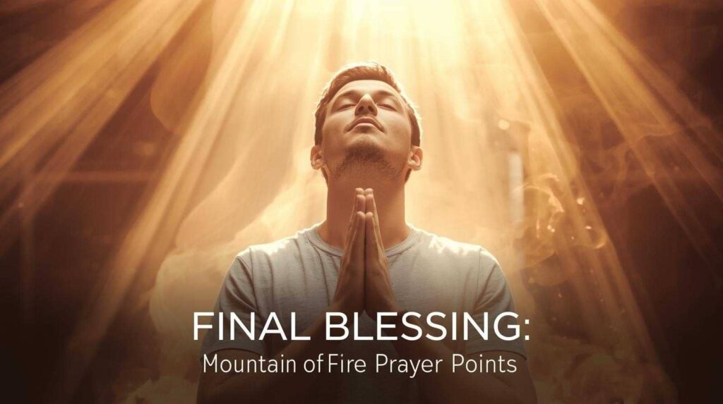 Hands raised in prayer with Holy Spirit fire, depicting final blessing mountain of fire prayer points.