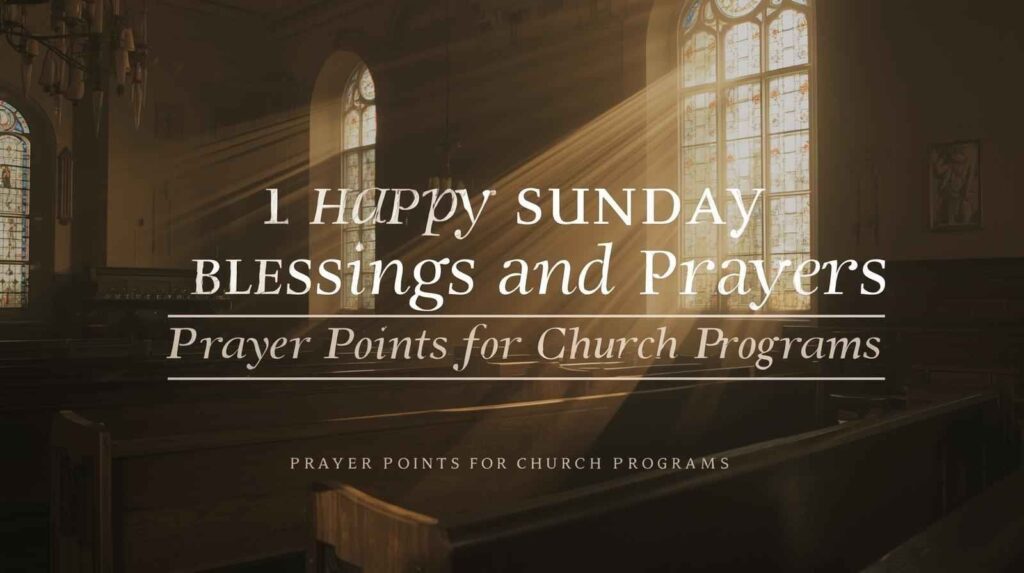 Happy Sunday Blessings and Prayers for church programs and worship